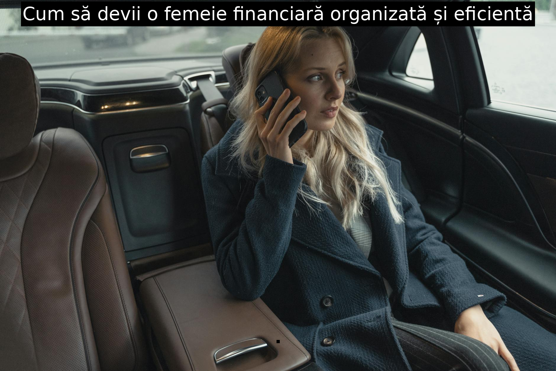 Cum să devii o femeie financiară organizată și eficientă